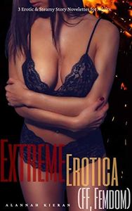 Extreme Erotica (FF, Femdom): 3 Erotic & Steamy Story Novellas for Adults