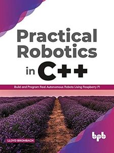 Practical Robotics in C++: Build and Program Real Autonomous Robots Using Raspberry Pi (English Edition)