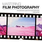 Mastering Film Photography (Mastering): A Definitive Guide for Photographers