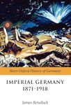Imperial Germany 1871-1918 (The Sho