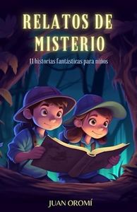 RELATOS DE MISTERIO PARA NIÑOS: ¡11 relatos con imágenes increíbles en su interior! Historias emocionantes y fantásticas para niños para niños de 4 a 9 años.