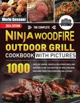 The Complete Ninja Woodfire Outdoor Grill Cookbook with Pictures: 1000 Days of Smoke, Quick & Delicious Grilling Recipes to Be the MASTER of Grilling and Smoking Food for Everyone on A Picnic