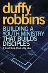 Building a Youth Ministry That Builds Disciples: A Small Book About a Big Idea