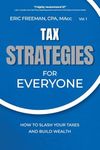 Tax Strategies for Everyone: How to Slash Your Taxes and Build Wealth (Strategies for Everyone, 1)