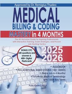 Medical Billing & Coding Mastery in 4 Months: The All-Inclusive Guide for Aspiring Professionals with Interactive Training, Exam Strategies, and Proven Job-Hunting Tactics
