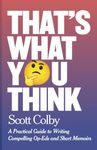 That's What You Think: A Practical Guide to Writing Compelling Op-Eds and Short Memoirs