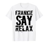 Frankie Say Relax T-Shirt Bold Font Shirt T-Shirt