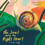 The Snail with the Right Heart: A True Story