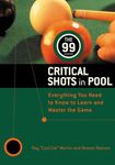 The 99 Critical Shots in Pool: Everything You Need to Know to Learn and Master the Game