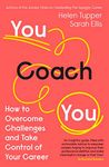 You Coach You: The No.1 Sunday Times Business Bestseller – How to Overcome Challenges and Take Control of Your Career