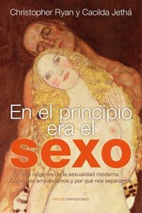 En el principio era el sexo: Los orígenes de la sexualidad moderna. Cómo nos emparejamos y por qué nos separamos (Transiciones)