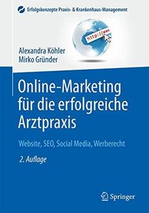 Online-Marketing für die erfolgreiche Arztpraxis: Website, SEO, Social Media, Werberecht