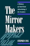 The Mirror Makers: A History of American Advertising and Its Creators