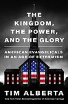 The Kingdom, the Power, and the Glory: American Evangelicals in an Age of Extremism