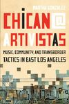 Chican@ Artivistas: Music, Community, and Transborder Tactics in East Los Angeles