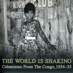 The World Is Shaking: Cubanismo From The Congo 1954-55