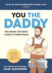 You the Daddy: The Hands-On Dad’s Guide to Pregnancy, Birth and the Early Years of Fatherhood