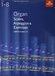 Organ Scales, Arpeggios and Exercises: (ABRSM Scales & Arpeggios)