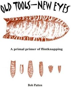 Old Tools - New Eyes: A Primal Primer of Flintknapping