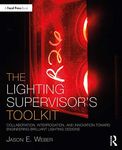 The Lighting Supervisor's Toolkit: Collaboration, Interrogation, and Innovation toward Engineering Brilliant Lighting Designs