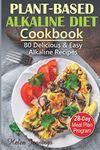 Plant-Based Alkaline Diet Cookbook: 80 Delicious & Easy Alkaline Recipes and a 28-Day Meal Plan