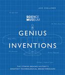 Genius Inventions: The Stories Behind History's Greatest Technological Breakthroughs