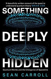 Something Deeply Hidden: Quantum Worlds and the Emergence of Spacetime