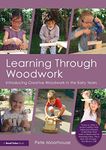 Learning Through Woodwork: Introducing Creative Woodwork in the Early Years