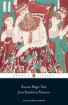 Russian Magic Tales from Pushkin to Platonov (Penguin Classics)