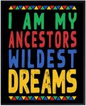 I Am My Ancestors Wildest Dreams - African American Wall Art for Black Women, Woman, Girls, Boys, Men - Black Culture Wall Decor - Black Wall Art - African American Art - Black Power - Afro Wall Art