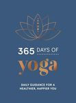 365 Days of Yoga: Daily Guidance for a Healthier, Happier You