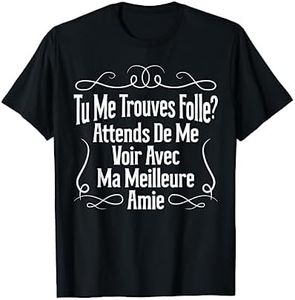 Tu Me Trouves Folle Attends Me Voir Avec Ma Meilleure Amie T-Shirt