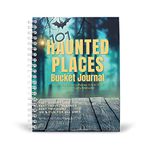 Haunted Places Bucket Journal - Part Travel Planner, Journal, & Diary for Everyone Who Loves Scary Places in the USA - Includes a List of 101 Ultimate Ghost & Haunting Experiences