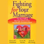 Fighting for Your Marriage: The Best-Selling Marriage Enhancement and Divorce Prevention Book