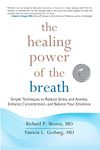 The Healing Power of the Breath: Simple Techniques to Reduce Stress and Anxiety, Enhance Concentration, and Balance Your Emotions