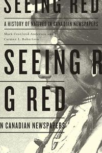 Seeing Red: A History of Natives in Canadian Newspapers