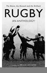 Rugby: An Anthology: The Brave, the Bruised and the Brilliant