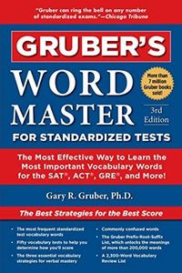 Gruber's Word Master for Standardized Tests: The Most Effective Way to Learn the Most Important Vocabulary Words for the SAT, ACT, GRE, and More!