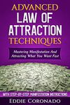 Advanced Law of Attraction Techniques: Mastering Manifestation and Attracting What You Want Fast!