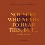 Not Sure Who Needs to Hear This, But...: WE THE URBAN: Beautiful Reminders for the Soul