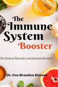 The Immune System Booster: The Book of Recovery and Immune Boosting