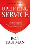 Uplifting Service: The Proven Path to Delighting Your Customers, Colleagues & Everyone Else You Meet