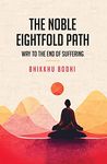 The Noble Eightfold Path: Way to the End of Suffering