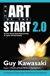 The Art of the Start 2.0: The Time-Tested, Battle-Hardened Guide for Anyone Starting Anything