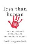 Less Than Human: Why We Demean, Ens