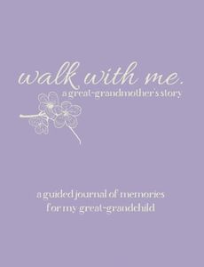 Walk With Me A Great-Grandmother's Story: A Guided Journal of Memories For My Great-Grandchild - Prompt Journal Memory Book of Questions