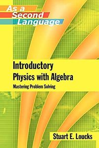 Introductory Physics with Algebra as a Second Language: Mastering Problem-Solving
