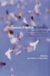 Therapeutic Practice in Schools: Working with the Child Within: A Clinical Workbook for Counsellors, Psychotherapists and Arts Therapists