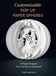 Customizable Pop-Up Paper Spheres: 15 Paper Projects from Novice to Advanced: 2 (Wonderful Paper Spheres) (Wonderful Paper Spheres, 2)