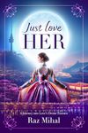 Just Love Her: A poetic and inspirational journey into love's divine essence